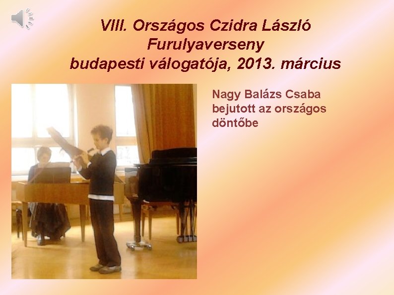 VIII. Országos Czidra László Furulyaverseny budapesti válogatója, 2013. március Nagy Balázs Csaba bejutott az