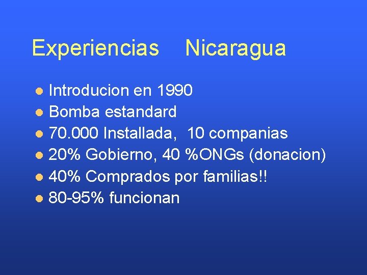 Experiencias Nicaragua Introducion en 1990 l Bomba estandard l 70. 000 Installada, 10 companias