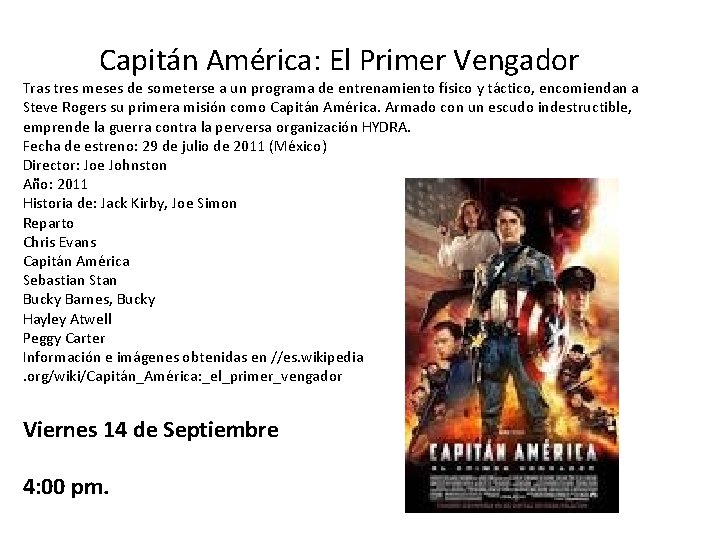 Capitán América: El Primer Vengador Tras tres meses de someterse a un programa de