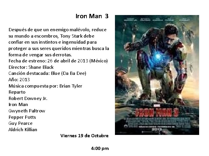 Iron Man 3 Después de que un enemigo malévolo, reduce su mundo a escombros,