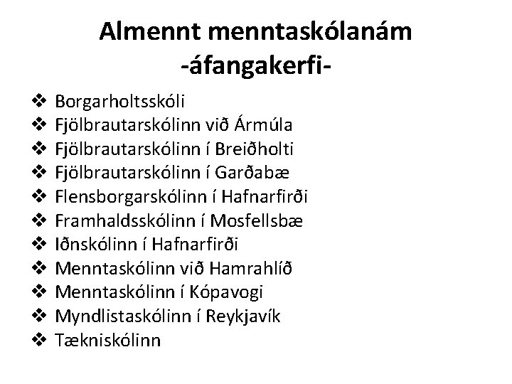 Almenntaskólanám -áfangakerfiv Borgarholtsskóli v Fjölbrautarskólinn við Ármúla v Fjölbrautarskólinn í Breiðholti v Fjölbrautarskólinn í