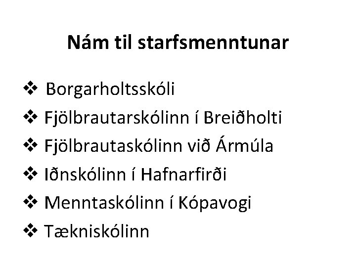 Nám til starfsmenntunar v Borgarholtsskóli v Fjölbrautarskólinn í Breiðholti v Fjölbrautaskólinn við Ármúla v