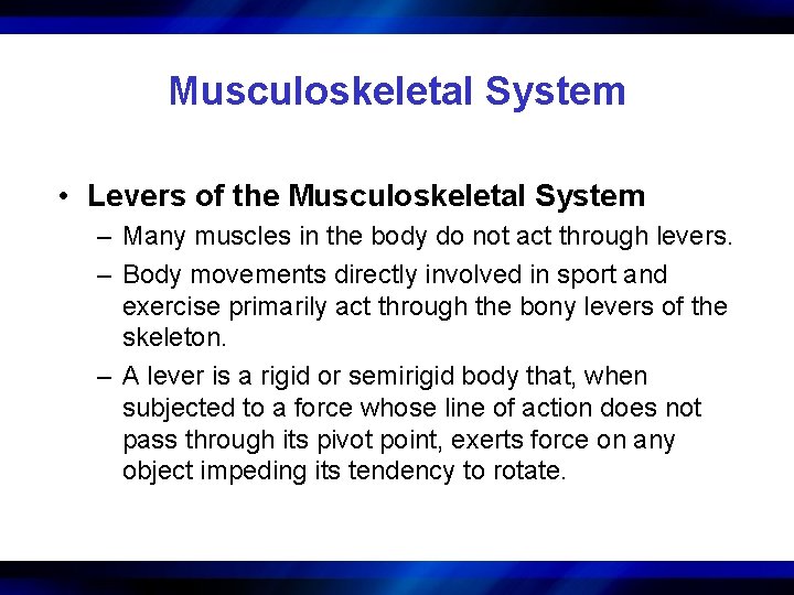 Musculoskeletal System • Levers of the Musculoskeletal System – Many muscles in the body