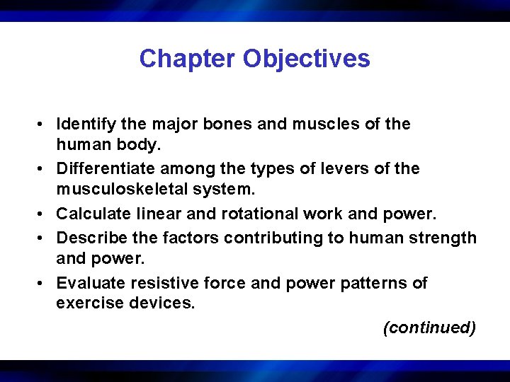 Chapter Objectives • Identify the major bones and muscles of the human body. •
