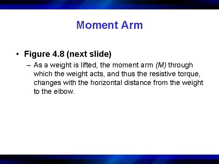 Moment Arm • Figure 4. 8 (next slide) – As a weight is lifted,