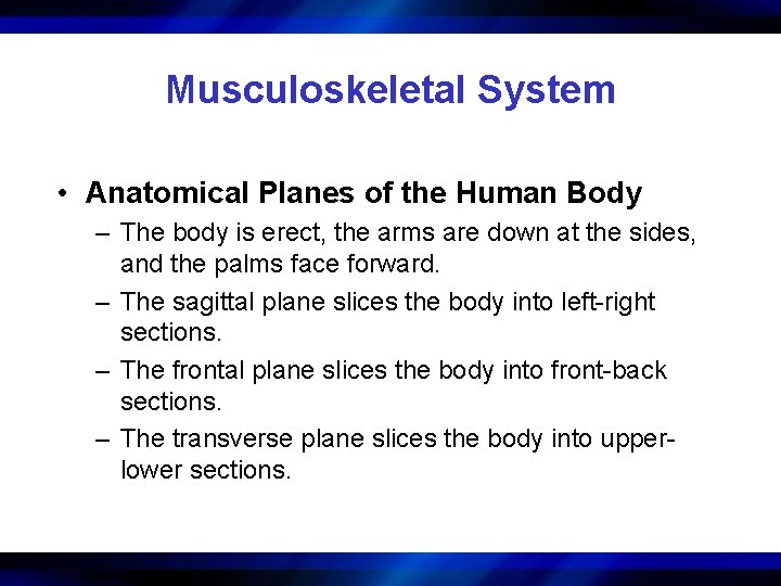 Musculoskeletal System • Anatomical Planes of the Human Body – The body is erect,