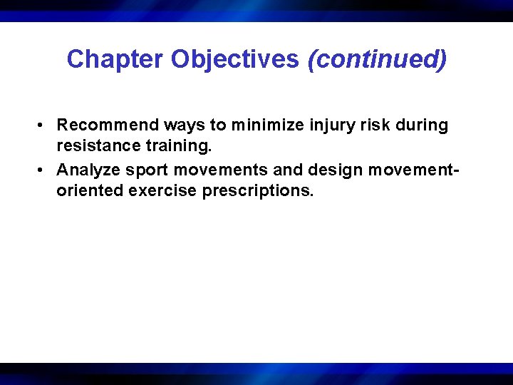 Chapter Objectives (continued) • Recommend ways to minimize injury risk during resistance training. •