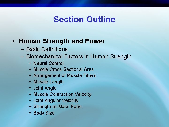 Section Outline • Human Strength and Power – Basic Definitions – Biomechanical Factors in