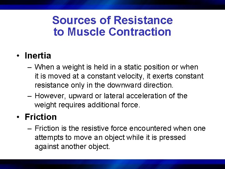 Sources of Resistance to Muscle Contraction • Inertia – When a weight is held