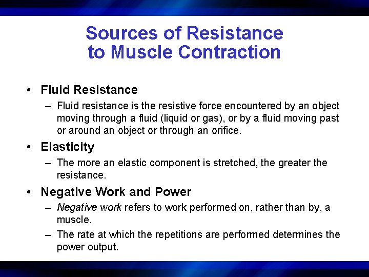 Sources of Resistance to Muscle Contraction • Fluid Resistance – Fluid resistance is the