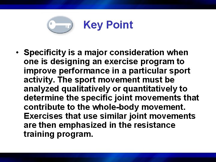 Key Point • Specificity is a major consideration when one is designing an exercise