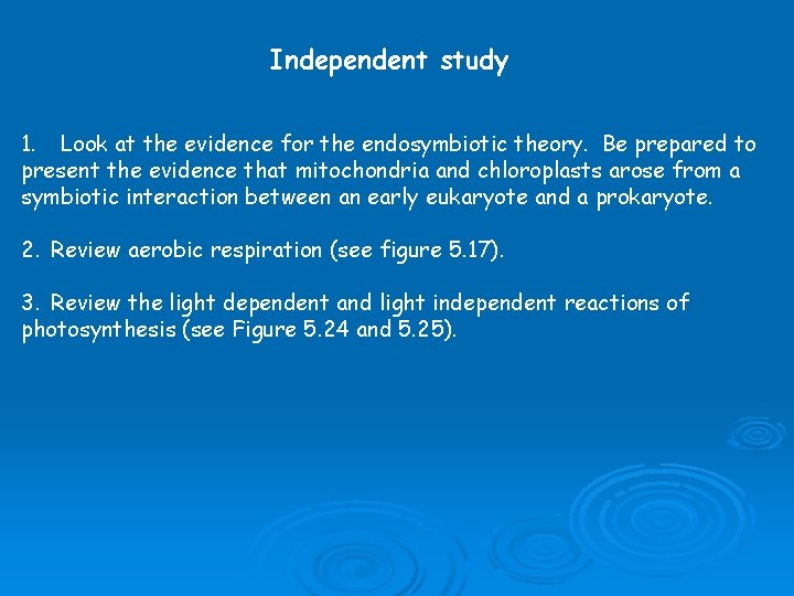 Independent study 1. Look at the evidence for the endosymbiotic theory. Be prepared to