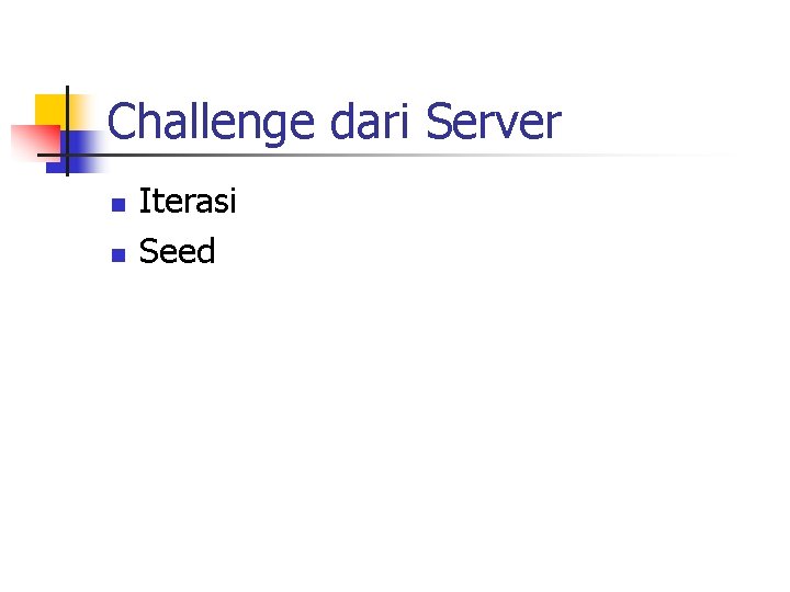 Challenge dari Server n n Iterasi Seed 