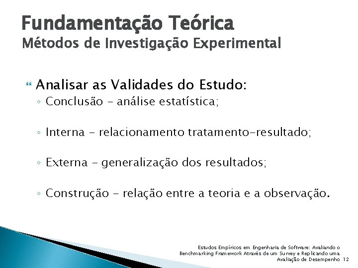 Fundamentação Teórica Métodos de Investigação Experimental Analisar as Validades do Estudo: ◦ Conclusão -