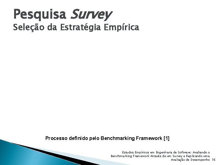 Pesquisa Survey Seleção da Estratégia Empírica Processo definido pelo Benchmarking Framework [1] Estudos Empíricos