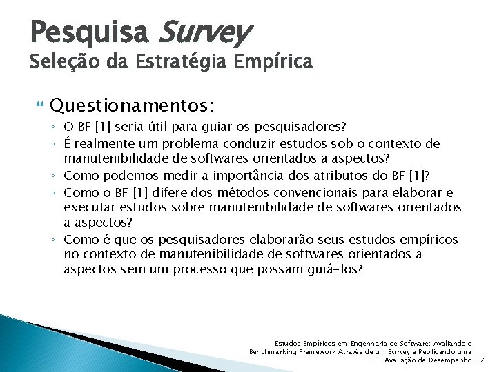Pesquisa Survey Seleção da Estratégia Empírica Questionamentos: ◦ O BF [1] seria útil para