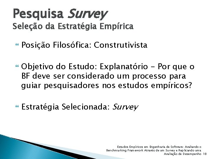 Pesquisa Survey Seleção da Estratégia Empírica Posição Filosófica: Construtivista Objetivo do Estudo: Explanatório -