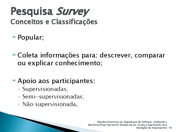 Pesquisa Survey Conceitos e Classificações Popular; Coleta informações para: descrever, comparar ou explicar conhecimento;