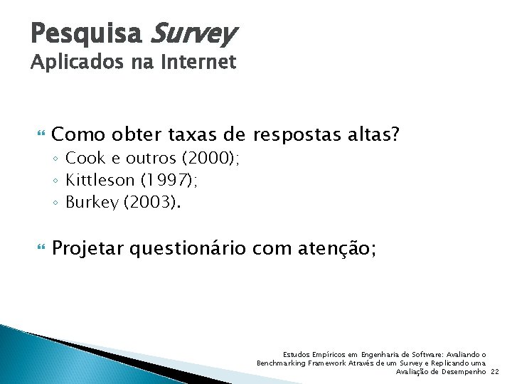 Pesquisa Survey Aplicados na Internet Como obter taxas de respostas altas? ◦ Cook e