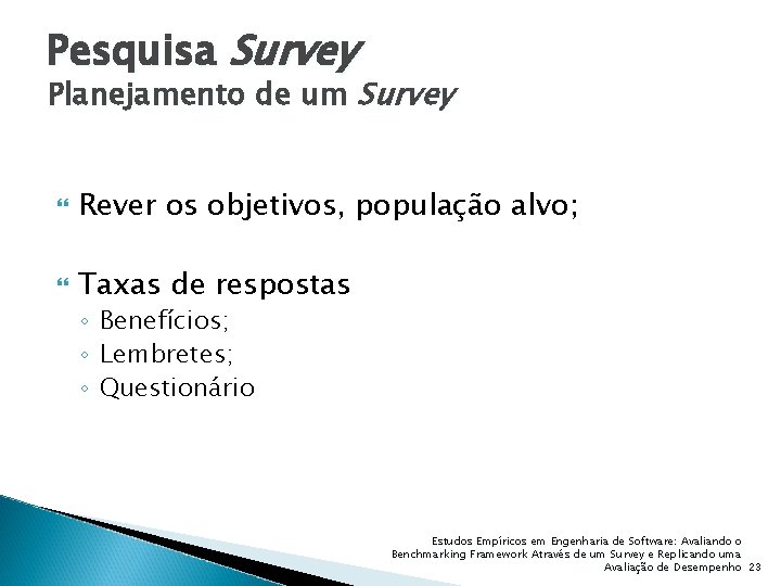 Pesquisa Survey Planejamento de um Survey Rever os objetivos, população alvo; Taxas de respostas