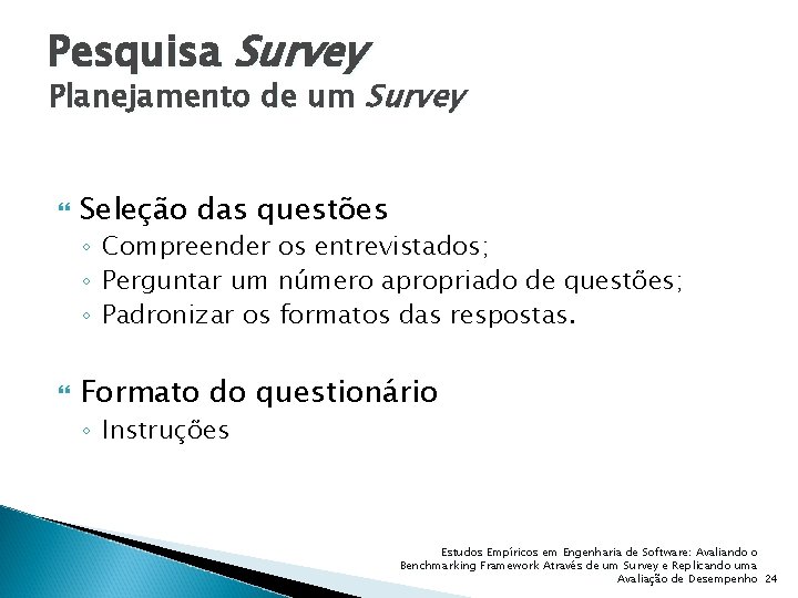 Pesquisa Survey Planejamento de um Survey Seleção das questões ◦ Compreender os entrevistados; ◦