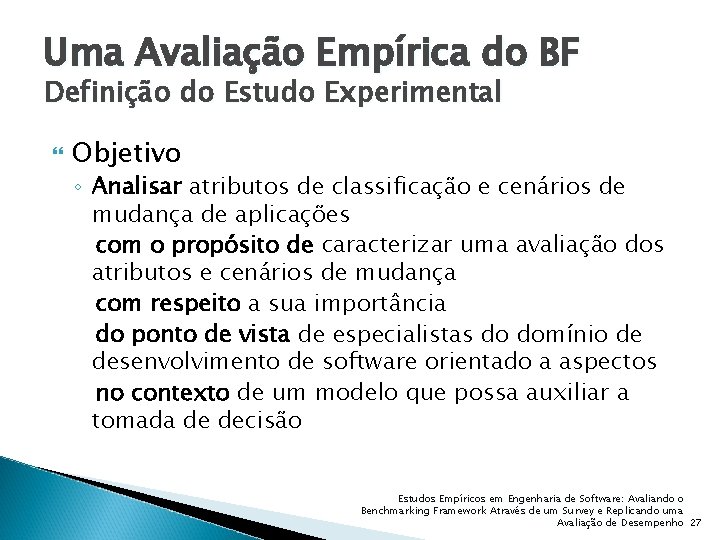 Uma Avaliação Empírica do BF Definição do Estudo Experimental Objetivo ◦ Analisar atributos de