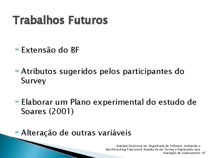 Trabalhos Futuros Extensão do BF Atributos sugeridos pelos participantes do Survey Elaborar um Plano