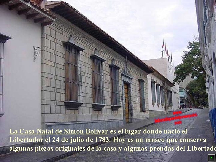 La Casa Natal de Simón Bolívar es el lugar donde nació el Libertador el