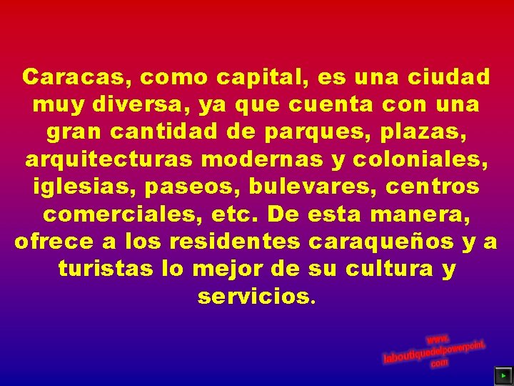 Caracas, como capital, es una ciudad muy diversa, ya que cuenta con una gran