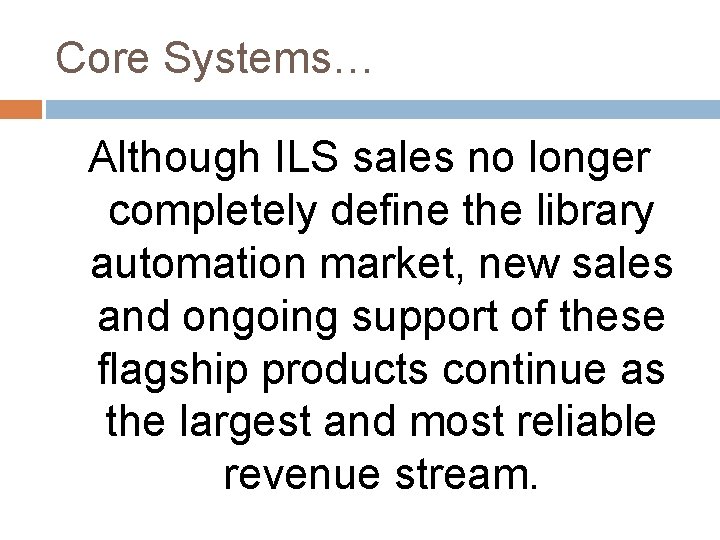 Core Systems… Although ILS sales no longer completely define the library automation market, new