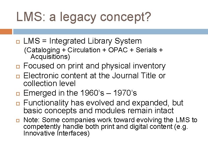 LMS: a legacy concept? LMS = Integrated Library System (Cataloging + Circulation + OPAC