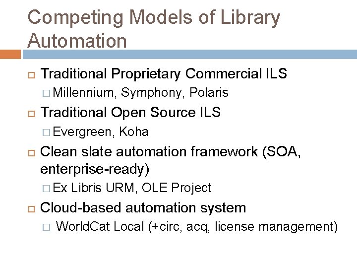 Competing Models of Library Automation Traditional Proprietary Commercial ILS � Millennium, Traditional Open Source