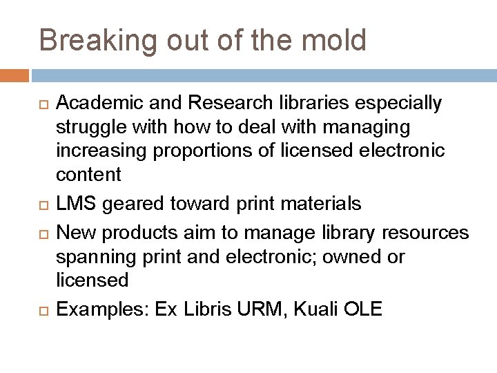 Breaking out of the mold Academic and Research libraries especially struggle with how to