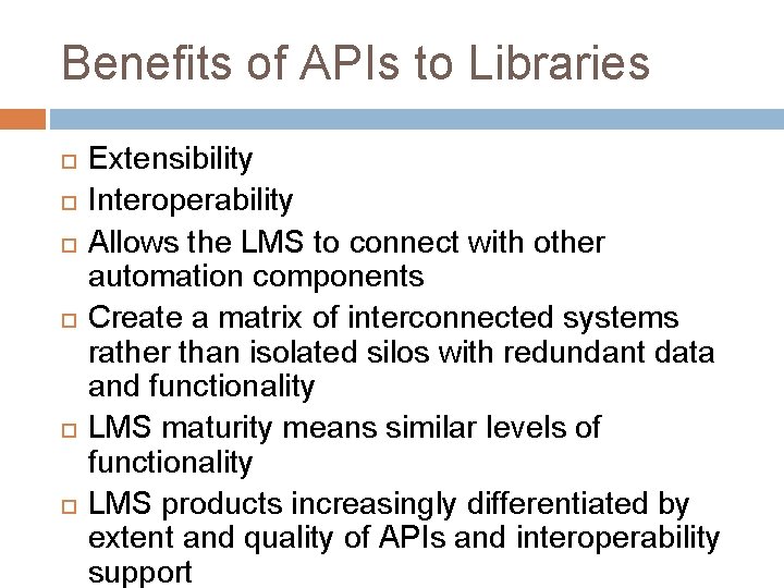 Benefits of APIs to Libraries Extensibility Interoperability Allows the LMS to connect with other