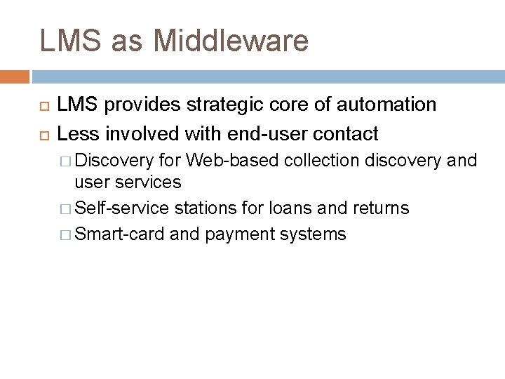 LMS as Middleware LMS provides strategic core of automation Less involved with end-user contact