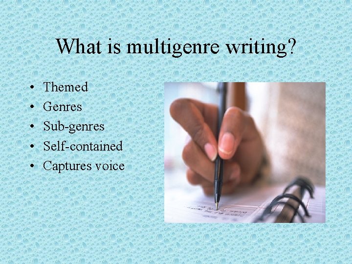 What is multigenre writing? • • • Themed Genres Sub-genres Self-contained Captures voice 