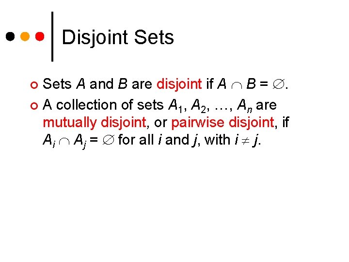 Disjoint Sets A and B are disjoint if A B = . ¢ A Disjoint Sets A and B are disjoint if A B = . ¢ A