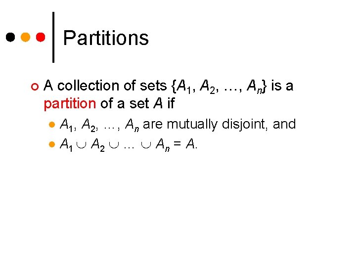 Partitions ¢ A collection of sets {A 1, A 2, …, An} is a Partitions ¢ A collection of sets {A 1, A 2, …, An} is a