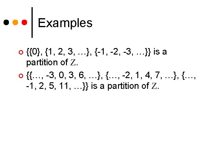 Examples {{0}, {1, 2, 3, …}, {-1, -2, -3, …}} is a partition of Examples {{0}, {1, 2, 3, …}, {-1, -2, -3, …}} is a partition of