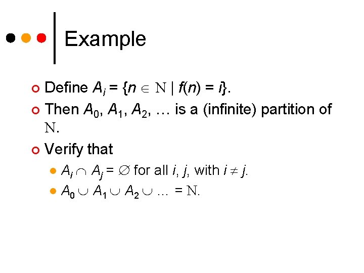 Example Define Ai = {n N | f(n) = i}. ¢ Then A 0, Example Define Ai = {n N | f(n) = i}. ¢ Then A 0,