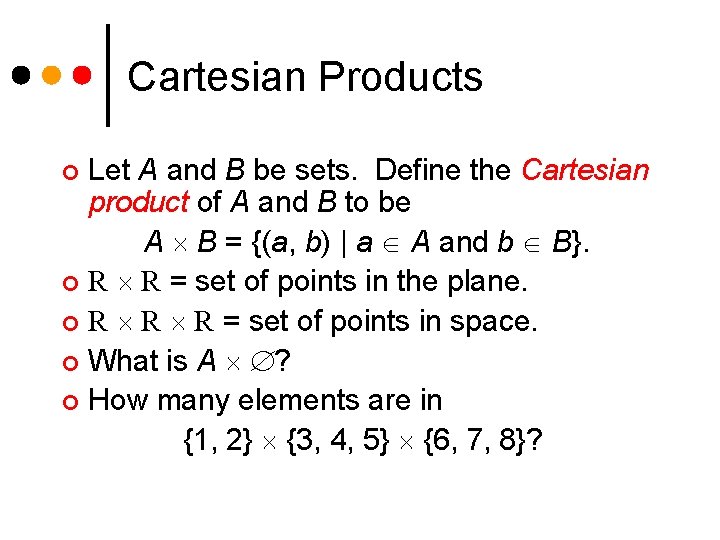 Cartesian Products Let A and B be sets. Define the Cartesian product of A Cartesian Products Let A and B be sets. Define the Cartesian product of A