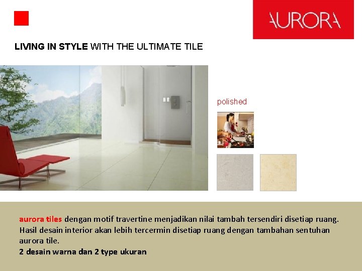 LIVING IN STYLE WITH THE ULTIMATE TILE polished aurora tiles dengan motif travertine menjadikan