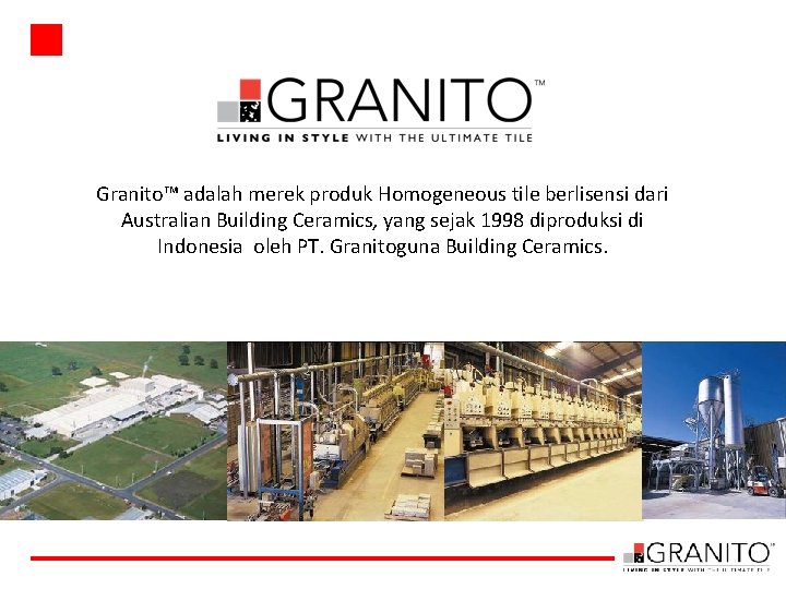Granito™ adalah merek produk Homogeneous tile berlisensi dari Australian Building Ceramics, yang sejak 1998