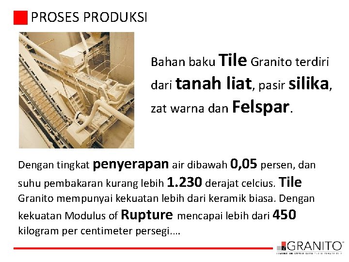 PROSES PRODUKSI Bahan baku Tile Granito terdiri dari tanah liat, pasir silika, zat warna