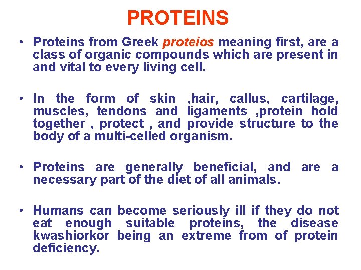 PROTEINS • Proteins from Greek proteios meaning first, are a class of organic compounds