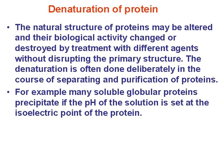 Denaturation of protein • The natural structure of proteins may be altered and their