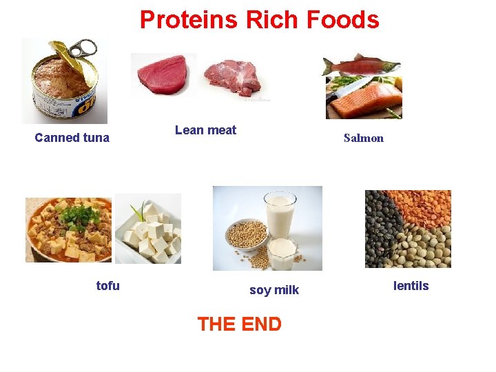 Proteins Rich Foods Canned tuna tofu Lean meat Salmon soy milk THE END lentils