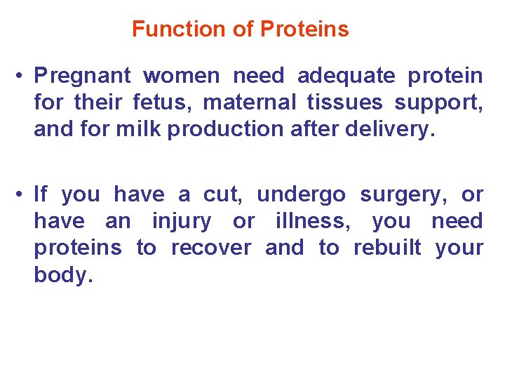 Function of Proteins • Pregnant women need adequate protein for their fetus, maternal tissues