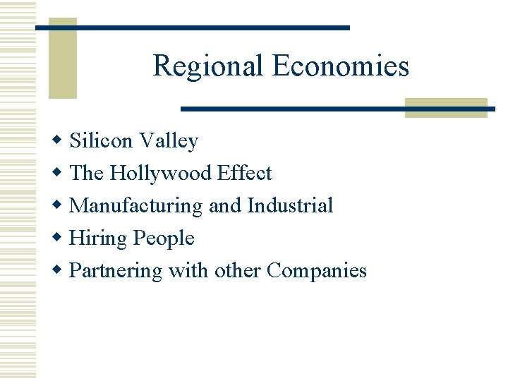 Regional Economies w Silicon Valley w The Hollywood Effect w Manufacturing and Industrial w