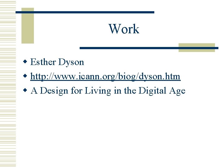 Work w Esther Dyson w http: //www. icann. org/biog/dyson. htm w A Design for